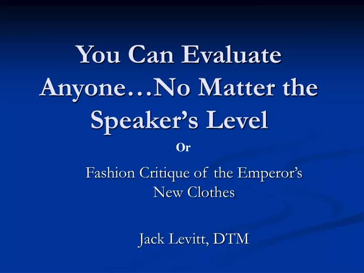 you can evaluate anyone no matter the speaker s level