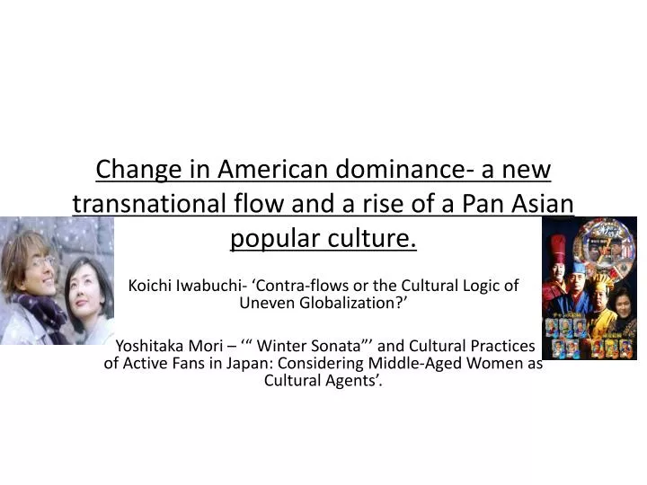 change in american dominance a new transnational flow and a rise of a pan asian p opular culture