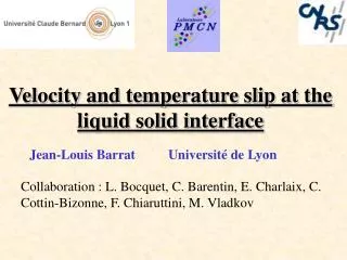 Velocity and temperature slip at the liquid solid interface