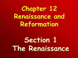 Chapter 12 Renaissance and Reformation Section 1 The Renaissance