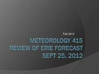 Meteorology 415 Review of ERIE forecast Sept 25, 2012