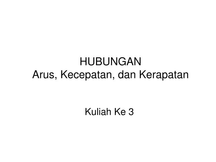 hubungan arus kecepatan dan kerapatan