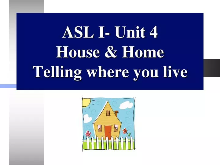 asl i unit 4 house home telling where you live