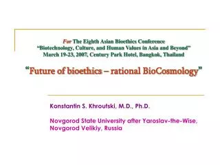 Konstantin S. Khroutski, M.D., Ph.D. Novgorod State University after Yaroslav-the-Wise,