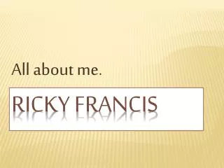Ricky F rancis