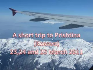 A short trip to Prishtina (Kosovo) 23,24 and 25 March 2011