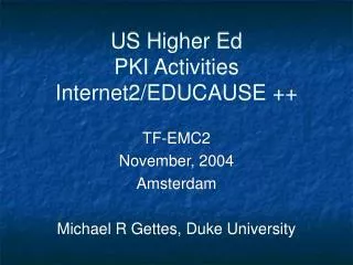 US Higher Ed PKI Activities Internet2/EDUCAUSE ++