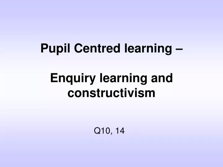 pupil centred learning enquiry learning and constructivism