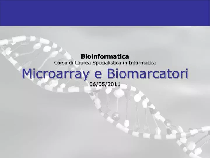 bioinformatica corso di laurea specialistica in informatica microarray e biomarcatori 06 05 2011