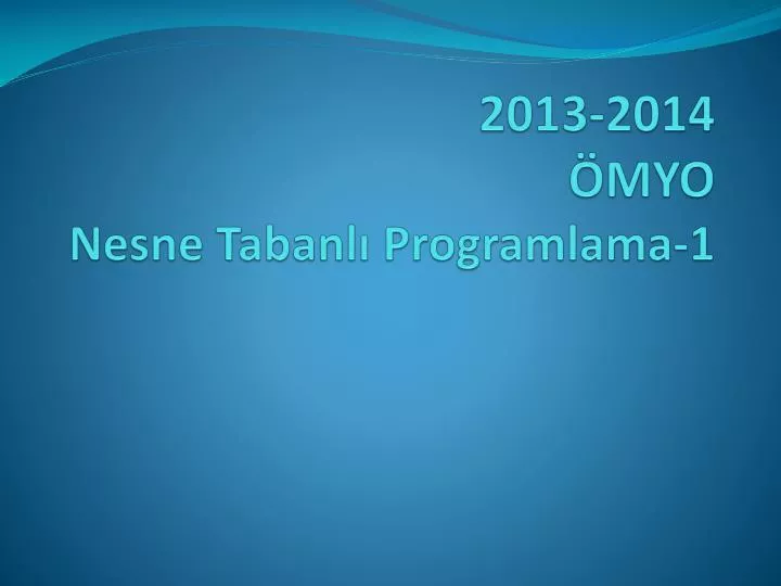 PPT - 2013-2014 ÖMYO Nesne Tabanlı Programlama-1 PowerPoint ...