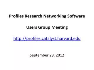 Profiles Research Networking Software Users Group Meeting profilestalyst.harvard