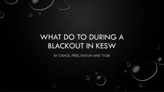 What do to during a blackout in kesw