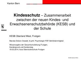 KESB Oberland West, Frutigen Maruša Dolanc Oswald, lic.phil . Psychologin FSP, Behördenmitglied