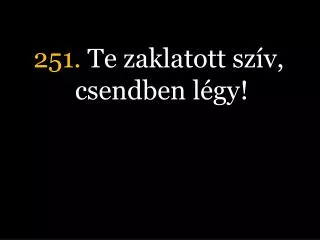 251 te zaklatott sz v csendben l gy