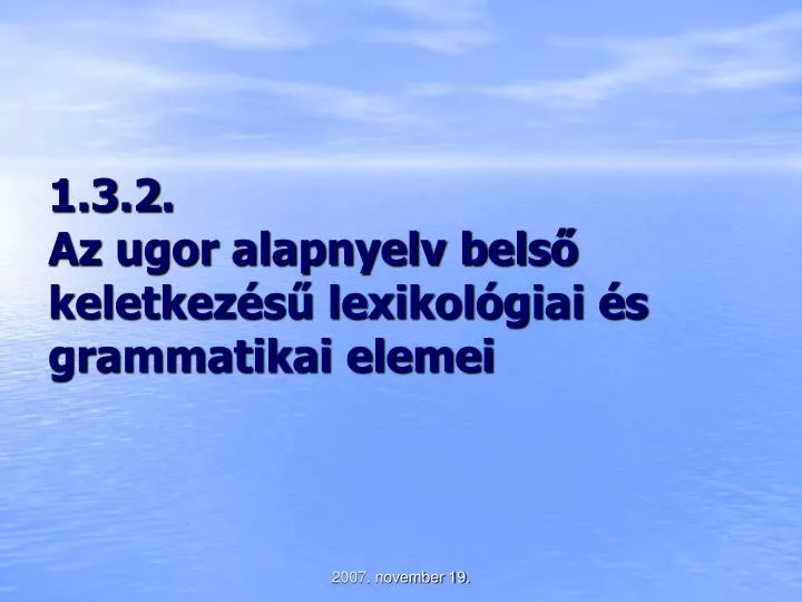 1 3 2 az ugor alapnyelv bels keletkez s lexikol giai s grammatikai elemei