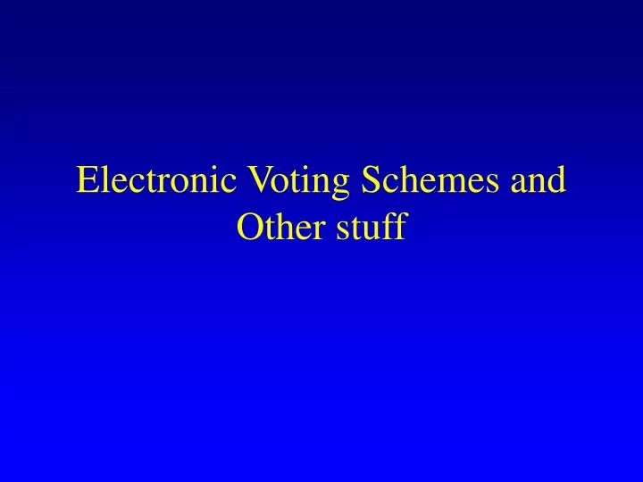 electronic voting schemes and other stuff