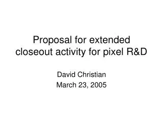 Proposal for extended closeout activity for pixel R&amp;D