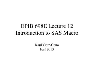 EPIB 698E Lecture 12 Introduction to SAS Macro