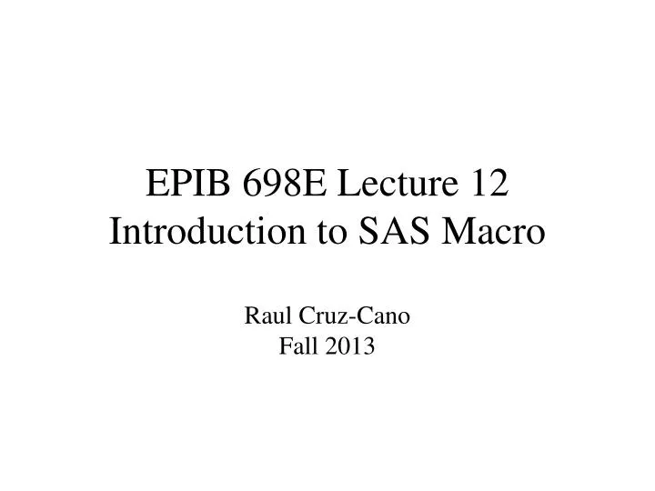 epib 698e lecture 12 introduction to sas macro