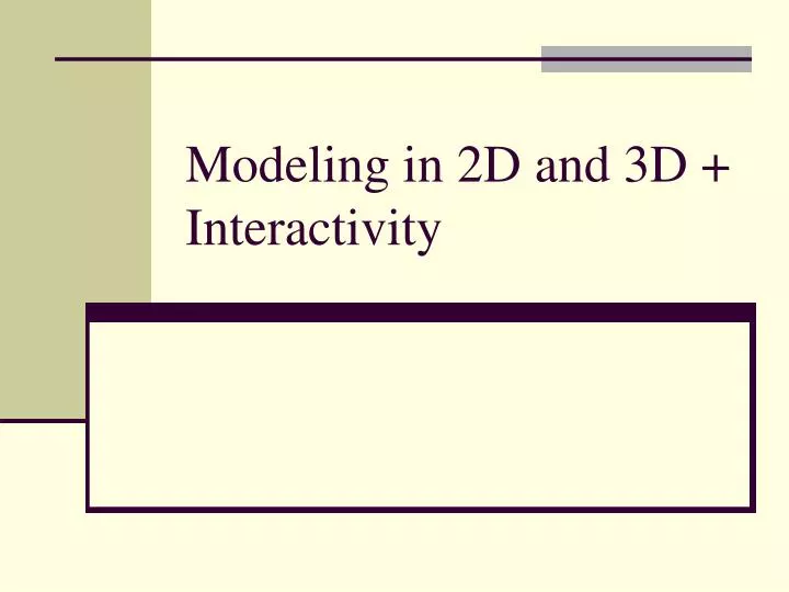 modeling in 2d and 3d interactivity