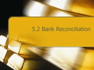 5.2 Bank Reconciliation