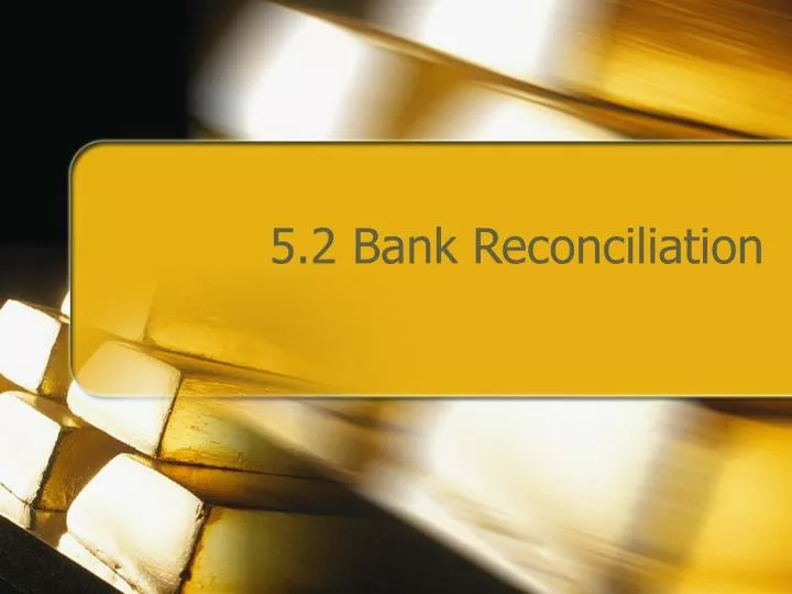 5 2 bank reconciliation