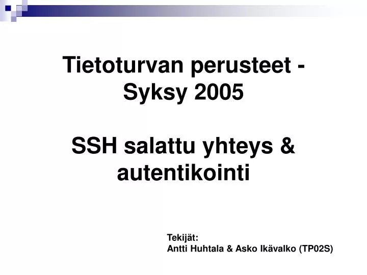 tietoturvan perusteet syksy 2005 ssh salattu yhteys autentikointi