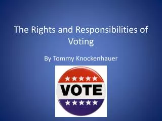 The Rights and Responsibilities of Voting