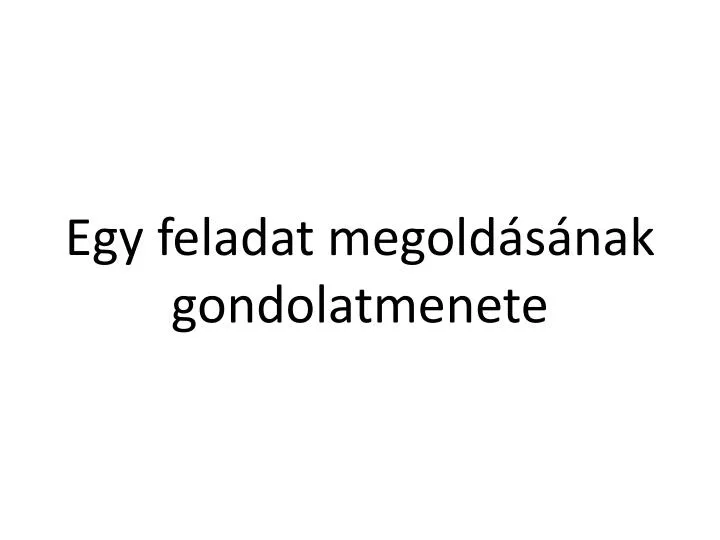 egy feladat megold s nak gondolatmenete