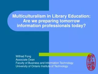 Multiculturalism in Library Education: Are we preparing tomorrow information professionals today?