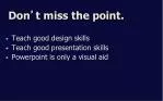 Don ’ t miss the point. - slide 1