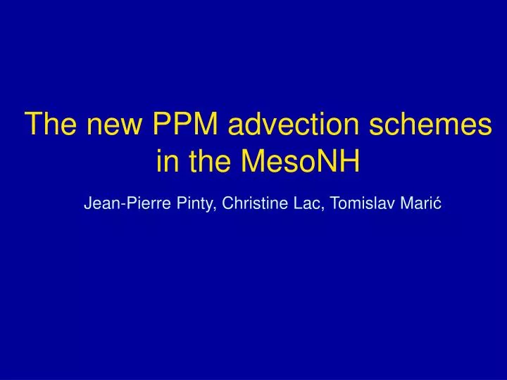 the new ppm advection schemes in the mesonh jean pierre pinty christine lac tomislav mari