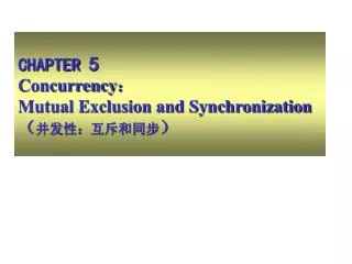 CHAPTER 5 Concurrency ? Mutual Exclusion and Synchronization ? ????????? ?