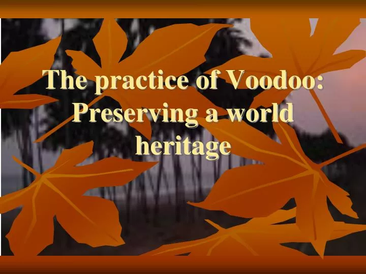 the practice of voodoo preserving a world heritage