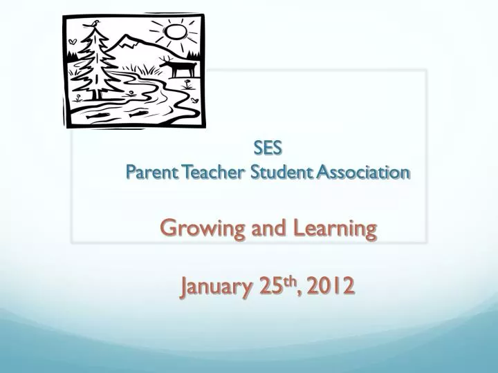ses parent teacher student association growing and learning january 25 th 2012
