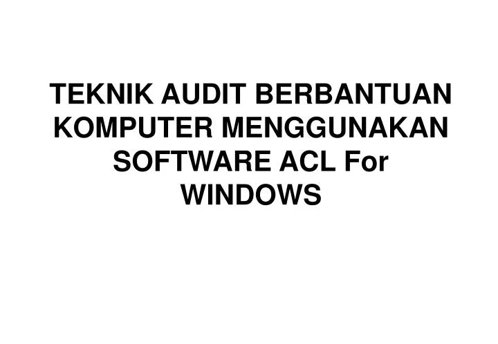 teknik audit berbantuan komputer menggunakan software acl for windows