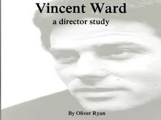 Vincent Ward a director study