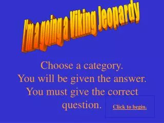 I'm a going a Viking Jeopardy