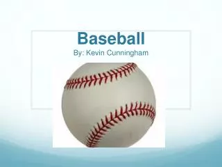 Baseball By: Kevin Cunningham