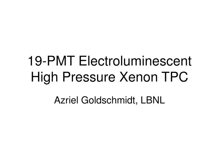 19 pmt electroluminescent high pressure xenon tpc