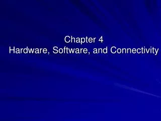 Chapter 4 Hardware, Software, and Connectivity
