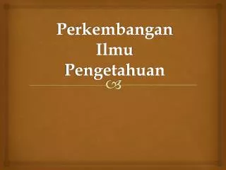 perkembangan ilmu pengetahuan