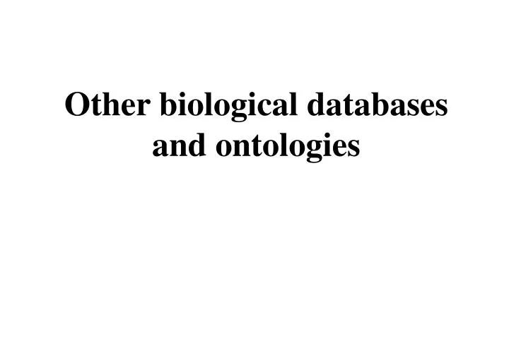 other biological databases and ontologies