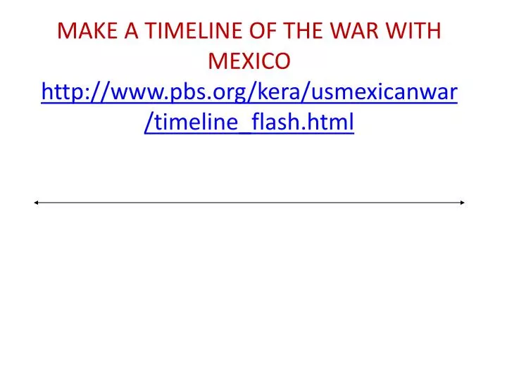 make a timeline of the war with mexico http www pbs org kera usmexicanwar timeline flash html