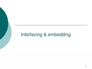 Interfacing &amp; embedding