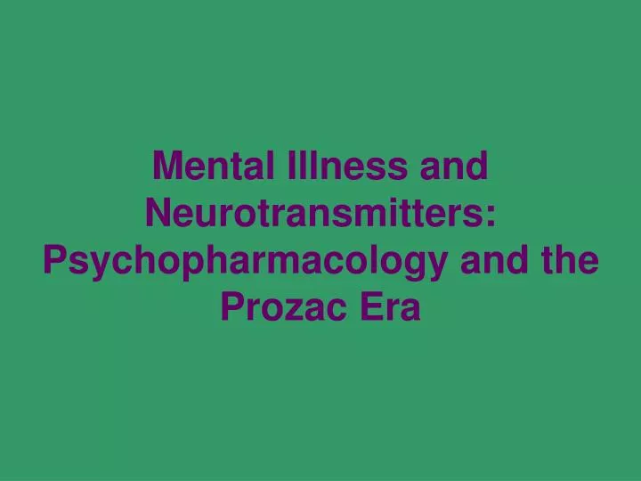 mental illness and neurotransmitters psychopharmacology and the prozac era
