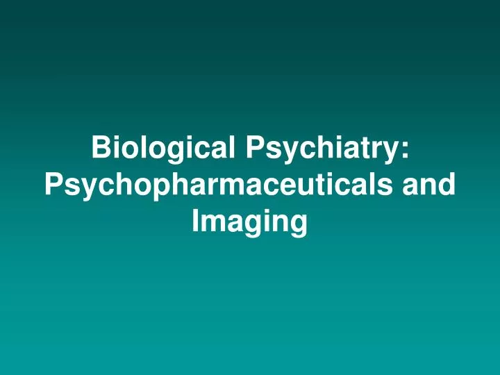 biological psychiatry psychopharmaceuticals and imaging