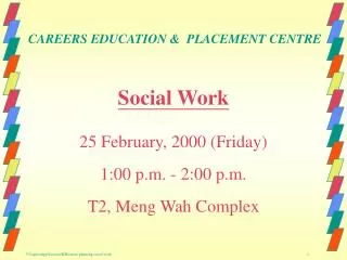 Social Work 25 February, 2000 (Friday) 1:00 p.m. - 2:00 p.m. T2, Meng Wah Complex
