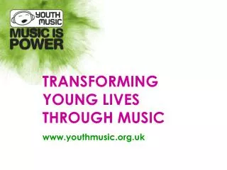 TRANSFORMING YOUNG LIVES THROUGH MUSIC youthmusic.uk