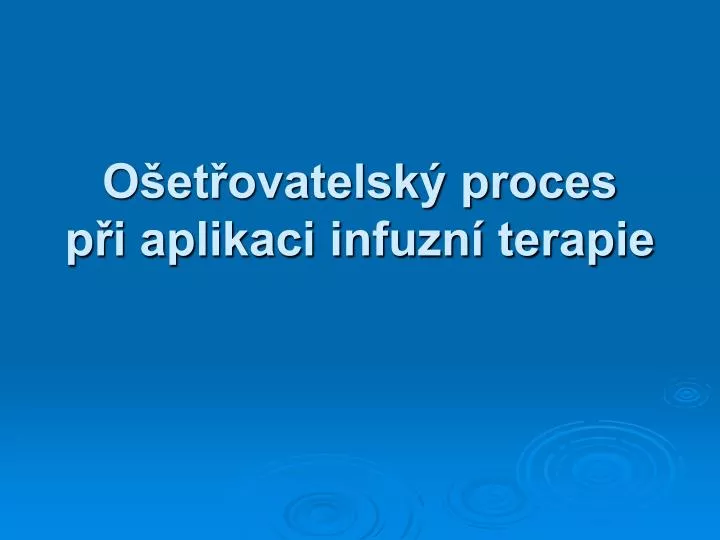 o et ovatelsk proces p i aplikaci infuzn terapie